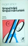 Eugen Simion - Timpul trairii, timpul marturisirii. Jurnal parizian