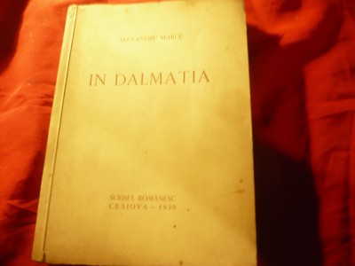 Al. Marcu - In Dalmatia - Ed. Scrisul Romanesc 1939 ,271 pag.+ harta foto