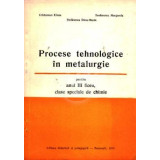 Procese tehnologice in metalurgie - anul III liceu