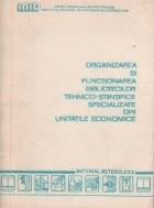 Organizarea si functionarea bibliotecilor tehnico-stiintifice specializate din unitatile economice. Material metodologic
