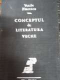 Conceptul De Literatura Veche - Vasile Florescu ,549105