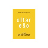 Altar Ego: Becoming Who God Says You Are