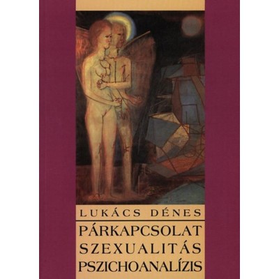 P&amp;aacute;rkapcsolat, szexualit&amp;aacute;s, pszichoanal&amp;iacute;zis - Luk&amp;aacute;cs D&amp;eacute;nes foto