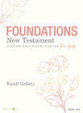 Foundations: New Testament - Teen Girls&#039; Devotional: A 260-Day Bible Reading Plan for Teen Girls