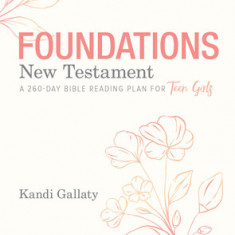 Foundations: New Testament - Teen Girls' Devotional: A 260-Day Bible Reading Plan for Teen Girls