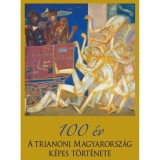 100 &eacute;v - A trianoni Magyarorsz&aacute;g k&eacute;pes t&ouml;rt&eacute;nete - Pritz P&aacute;l