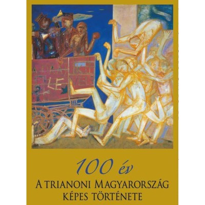100 &amp;eacute;v - A trianoni Magyarorsz&amp;aacute;g k&amp;eacute;pes t&amp;ouml;rt&amp;eacute;nete - Pritz P&amp;aacute;l foto