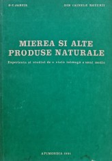 Mierea si alte produse naturale. Experienta si studiul de o viata intreaga ale unui medic - 1987 - D.C. Jarvis ($O146)