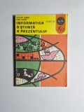 Informatica o știință a reopenzentului &ndash; Aut. Victor Laiber, Dan David, Ed. Ion Creangă, 1977