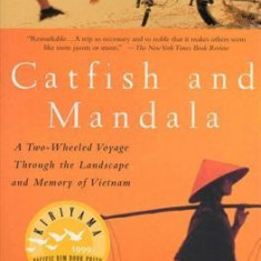 Catfish and Mandala: A Two-Wheeled Voyage Through the Landscape and Memory of Vietnam