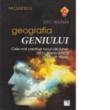 Geografia geniului. Cele mai creative locuri din lume: de la Atena antica la Silicon Valley Geografia geniulu - Eric Weiner