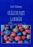 Cumpara ieftin Ouale de pasti la romani (cu dedicatie) - 2012 - Ion H. Ciubotaru (T237)