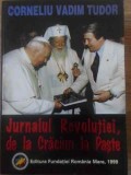 JURNALUL REVOLUTIEI, DE LA CRACIUN LA PASTE-CORNELIU VADIM TUDOR-345539
