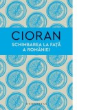 Schimbarea la fata a Romaniei - Emil Cioran