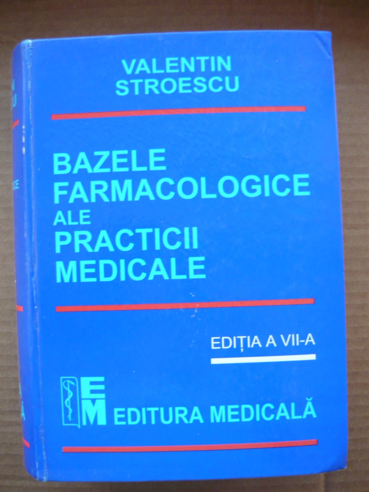 VALENTIN STROESCU - BAZELE FARMACOLOGICE ALE PRACTICII MEDICALE - 2001 |  arhiva Okazii.ro