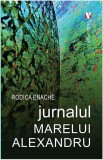 Jurnalul Marelui Alexandru - Paperback brosat - Rodica Enache - Vremea, 2020