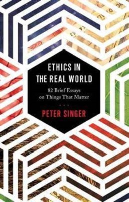 Ethics in the Real World: 82 Brief Essays on Things That Matter foto
