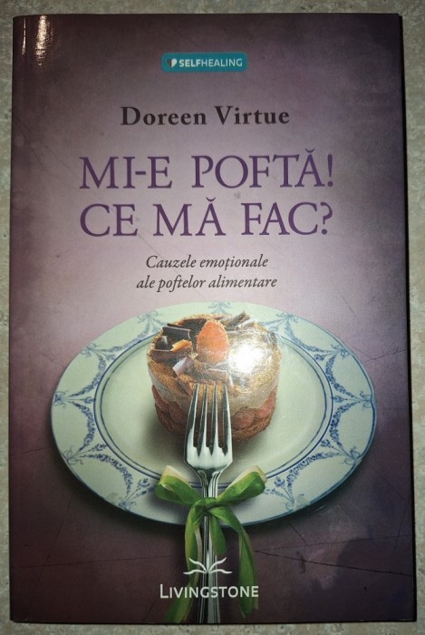 Doreen Virtue - Mi-e pofta! Ce mă fac?