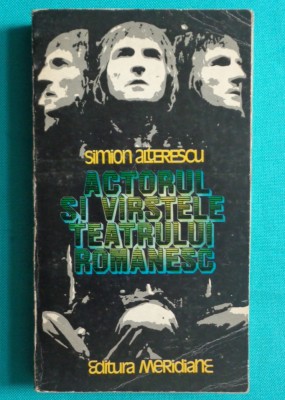 Simion Alterescu &amp;ndash; Actorul si varstele teatrului romanesc ( arta actorului ) foto
