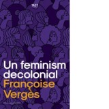Un feminism decolonial - Iulia Dondorici, Francoise Verges