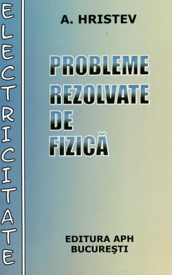 Probleme rezolvate de fizica, electricitate - A. Hristev foto