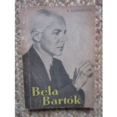 Bela Bartok : viata si opera / Szabolcsi Bence