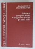 INALTA CURTE DE CASATIE SI JUSTITIE , BULETINUL JURISPRUDENTEI . CULEGERE DE DECIZII PE ANUL 2011 , APARUTA 2012