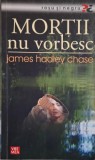 Mortii nu vorbesc - James Hadley Chase, carte