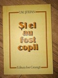 Si ei au fost copii I.M.Stefan Din copilaria unor savanti si inventatori romani
