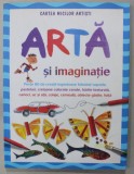 ARTA SI IMAGINATIE , CARTEA MICILOR ARTISTI de FIONA WATT , ilustratii de KATRINA FEARN si NATACHA GORANSKY , 2008