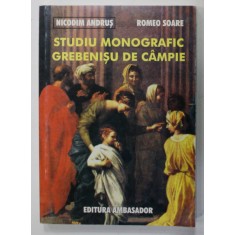 STUDIU MONOGRAFIC GREBENISU DE CAMPIE de NICODIM ANDRUS si ROMEO SOARE , 2005
