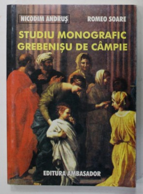 STUDIU MONOGRAFIC GREBENISU DE CAMPIE de NICODIM ANDRUS si ROMEO SOARE , 2005 foto