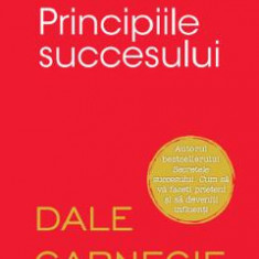 Principiile succesului - Dale Carnegie