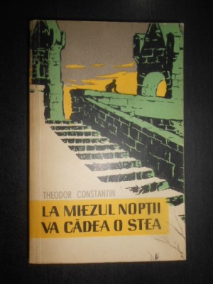 Theodor Constantin - La miezul noptii va cadea o stea foto