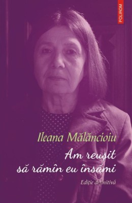 Am reusit sa raman eu insami &amp;ndash; Ileana Malancioiu foto