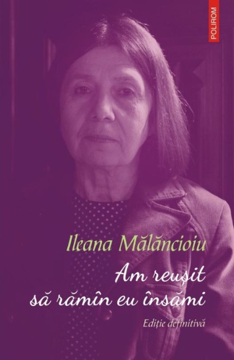 Am reusit sa raman eu insami &ndash; Ileana Malancioiu