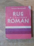 MIC DICTIONAR RUS-ROMAN de TATIANA MEDVEDEV , Bucuresti 1989