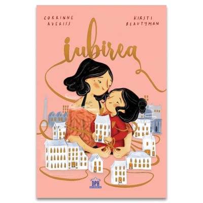 Iubirea, Corrinne Averiss - Editura DPH foto