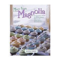 More from Magnolia: Recipes from the World-Famous Bakery and Allysa Torey's Home Kitchen