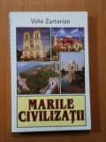 MARILE CIVILIZATII ( China , India , Islam , Occident : o paralela ) de VAHE ZARTARIAN