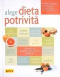 Alege Dieta Potrivita - Judith C. Rodriguez, Teora, 2008, Psihologie, Hardcover, Romana, 160 pagini