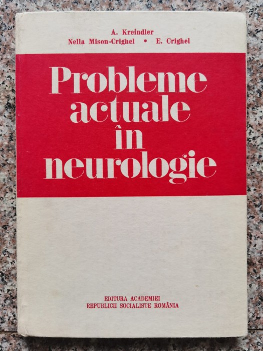 Probleme Actuale In Neurologie - A. Kreindler Nella Mison-crighel E. Crighel , B560