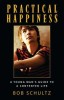 Practical Happiness: A Young Man&#039;s Guide to a Contented Life