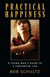 Practical Happiness: A Young Man&#039;s Guide to a Contented Life