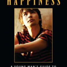 Practical Happiness: A Young Man's Guide to a Contented Life