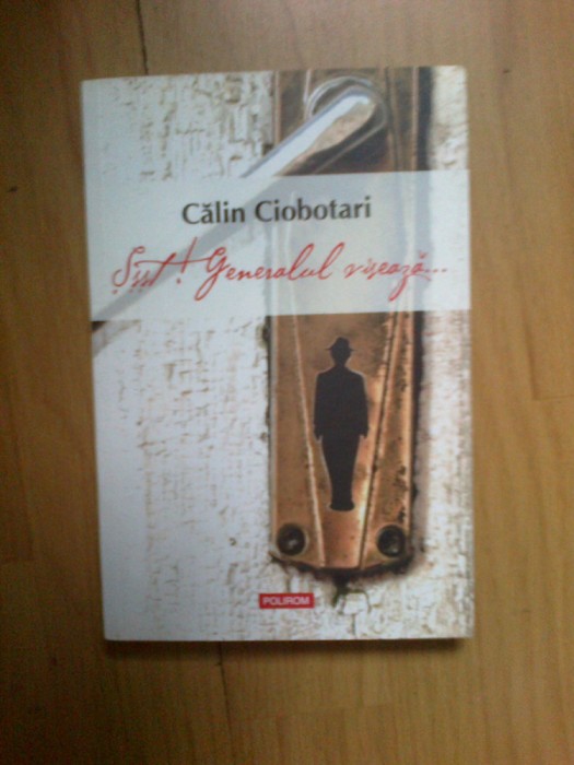 b1c SSST! GENERALUL VISEAZA... - CALIN CIOBOTARI