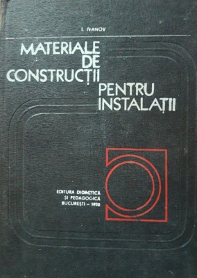 IGOR IVANOV - MATERIALE DE CONSTRUCȚII PENTRU INSTALATII ( 1975) foto