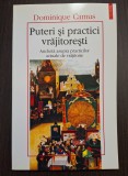 PUTERI SI PRACTICI VRAJITORESTI - ANCHETA ASUPRA PRACTICILOR ACTUALE DE VRAJITORIE - DOMINIQUE CAMUS