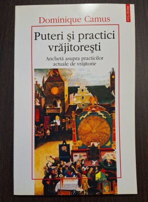 PUTERI SI PRACTICI VRAJITORESTI - ANCHETA ASUPRA PRACTICILOR ACTUALE DE VRAJITORIE - DOMINIQUE CAMUS foto