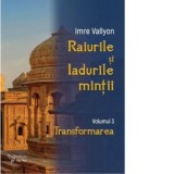 Raiurile si Iadurile mintii. Volumul 3: Transformarea - Imre Vallyon
